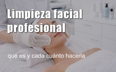 Limpieza facial profesional: qué es y cada cuánto hacerla