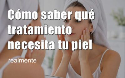 Cómo saber qué tratamiento necesita tu piel realmente