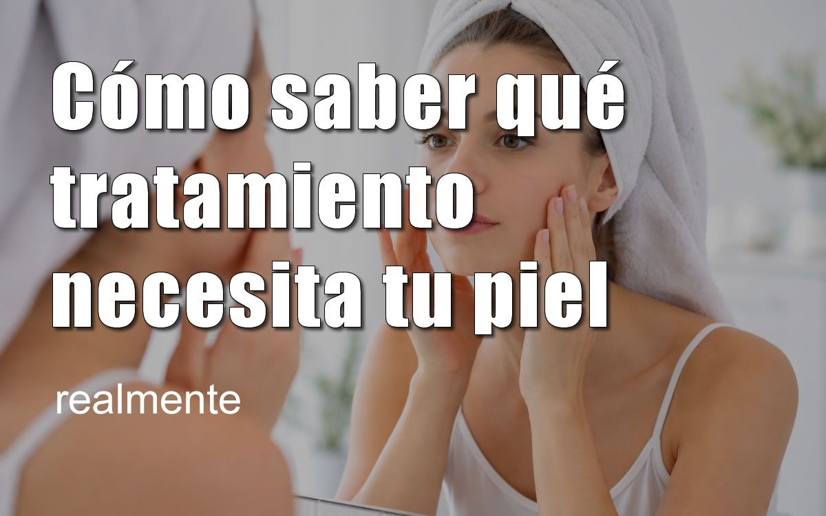 que tratamiento necesita tu piel