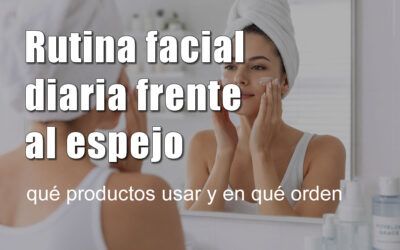 Rutina facial básica: qué productos usar y en qué orden